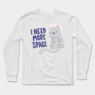 I Need More Space! Long Sleeve T-Shirt